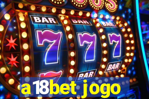 a18bet jogo